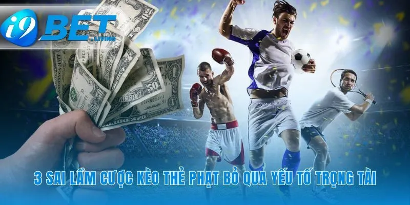 Ba sai lầm khiến bạn đánh giá sai kèo thẻ phạt