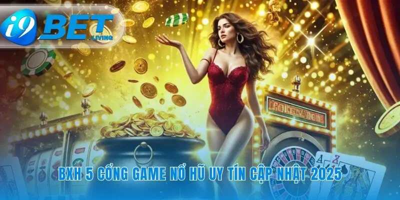 Những cổng game nổ hũ uy tín vượt qua kiểm định