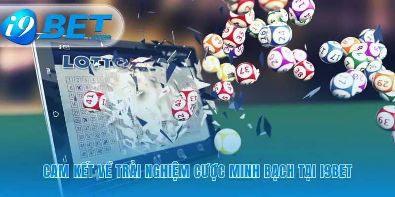 Nền tảng minh bạch của sảnh cược xổ số i9Bet