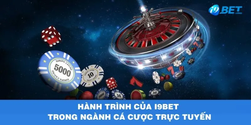 Hành trình của I9BET trong ngành cá cược trực tuyến
