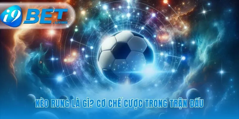 Nắm bắt nhịp đập kèo rung trong từng pha bóng