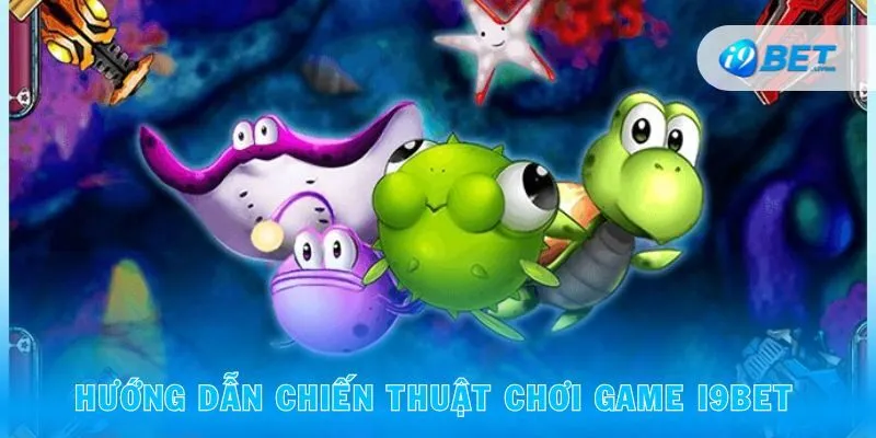 Hướng dẫn chiến thuật chơi game I9BET